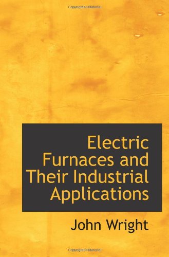 Electric Furnaces and Their Industrial Applications (9781113023070) by Wright, John