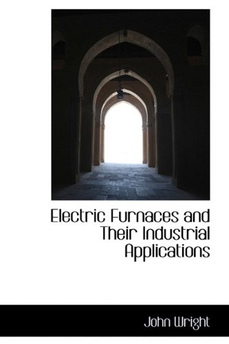 Electric Furnaces and Their Industrial Applications (9781113023124) by Wright, John