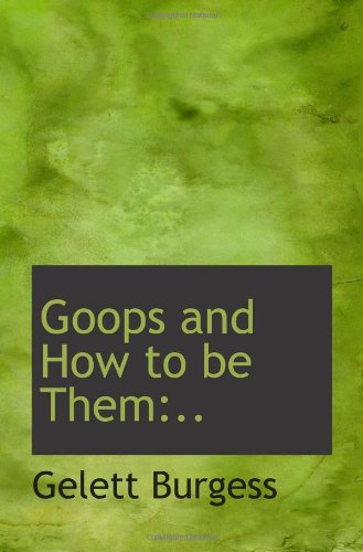 Goops and How to be Them:.. (9781113024053) by Burgess, Gelett