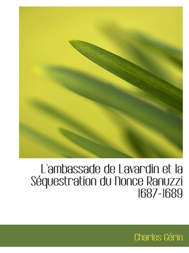 9781113024992: L'ambassade de Lavardin et la Squestration du Nonce Ranuzzi 1687-1689