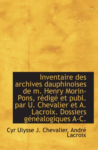 Beispielbild fr Inventaire des archives dauphinoises de m. Henry Morin-Pons, rdig et publ. par U. Chevalier et A. zum Verkauf von Revaluation Books