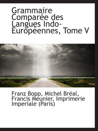 Imagen de archivo de Grammaire Compare des Langues Indo-Europennes, Tome V a la venta por Revaluation Books