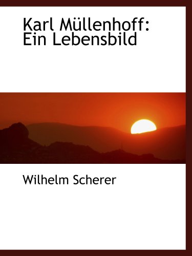 Karl MÃ¼llenhoff: Ein Lebensbild (9781113027252) by Scherer, Wilhelm