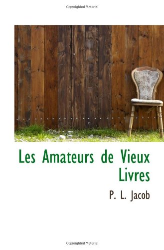 Les Amateurs de Vieux Livres (9781113031136) by Jacob, P. L.