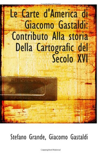 Beispielbild fr Le Carte d'America di Giacomo Gastaldi: Contributo Alla storia Della Cartografic del Secolo XVI zum Verkauf von Revaluation Books