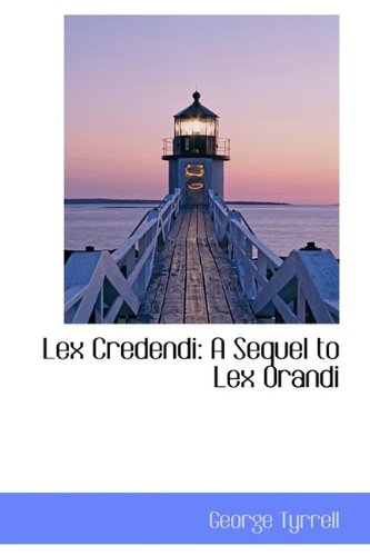 Lex Credendi: A Sequel to Lex Orandi (9781113033017) by Tyrrell, George