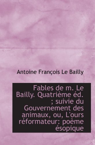 9781113034250: Fables de m. Le Bailly. Quatrime d. ; suivie du Gouvernement des animaux, ou, L'ours rformateur