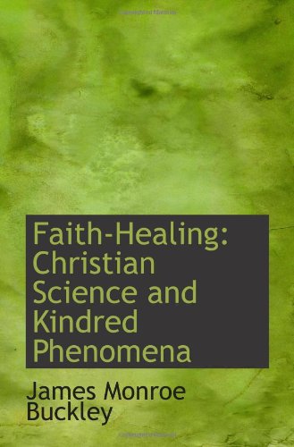 Beispielbild fr Faith-Healing: Christian Science and Kindred Phenomena zum Verkauf von Revaluation Books