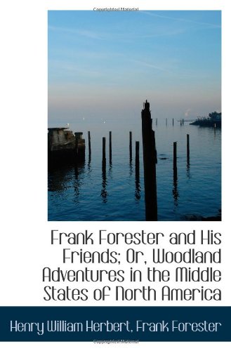 Beispielbild fr Frank Forester and His Friends; Or, Woodland Adventures in the Middle States of North America zum Verkauf von Revaluation Books