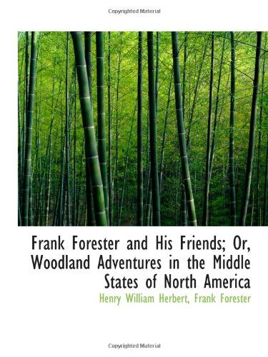 Beispielbild fr Frank Forester and His Friends; Or, Woodland Adventures in the Middle States of North America zum Verkauf von Revaluation Books