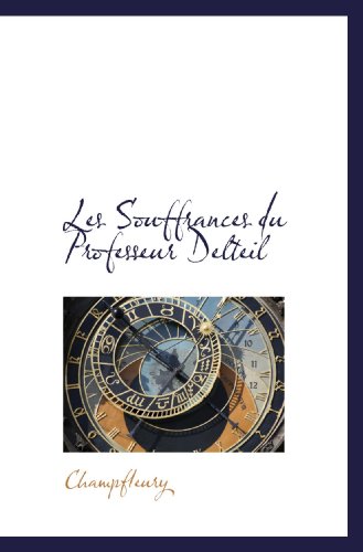 Les Souffrances du Professeur Delteil (9781113036551) by Champfleury, .