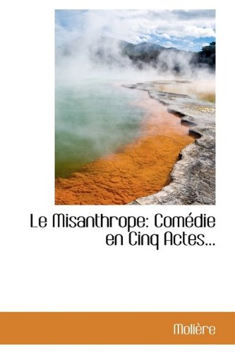 Le Misanthrope: Com Die En Cinq Actes... (9781113036766) by Molire