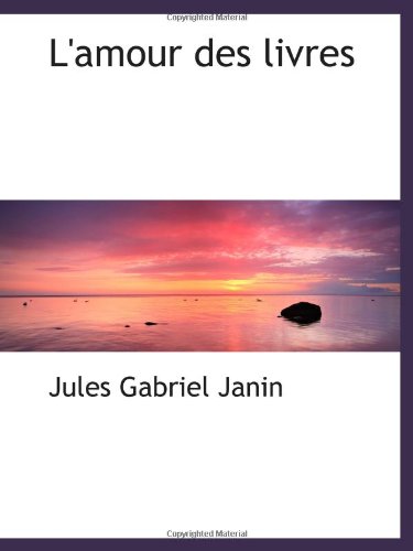 L'amour des livres (9781113042019) by Janin, Jules Gabriel