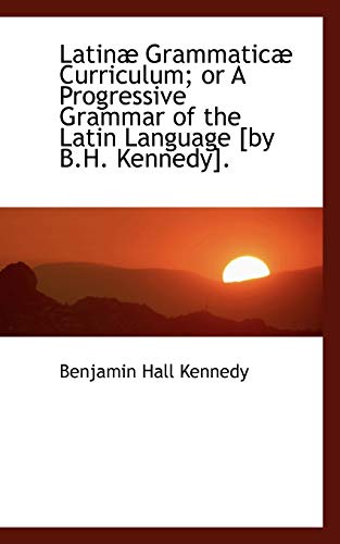 9781113045898: Latin Grammatic Curriculum; or A Progressive Grammar of the Latin Language