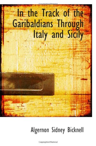 Stock image for In the Track of the Garibaldians Through Italy and Sicily for sale by Revaluation Books