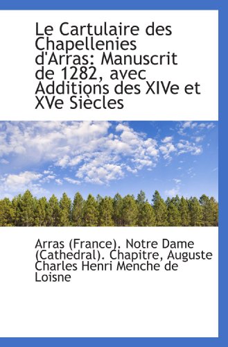 9781113047724: Le Cartulaire des Chapellenies d'Arras: Manuscrit de 1282, avec Additions des XIVe et XVe Sicles