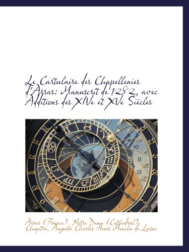 9781113047755: Le Cartulaire des Chapellenies d'Arras: Manuscrit de 1282, avec Additions des XIVe et XVe Sicles