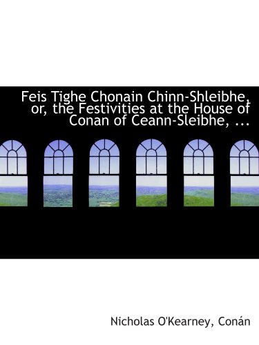 Beispielbild fr Feis Tighe Chonain Chinn-Shleibhe, or, the Festivities at the House of Conan of Ceann-Sleibhe, . zum Verkauf von Revaluation Books
