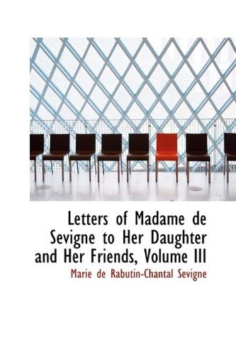 Beispielbild fr Letters of Madame de S Vign to Her Daughter and Her Friends, Volume III zum Verkauf von Buchpark