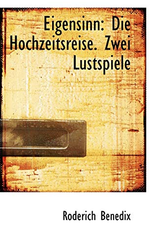 Eigensinn: Die Hochzeitsreise. Zwei Lustspiele (9781113052582) by Benedix, Roderich