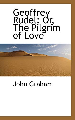 Geoffrey Rudel: Or, The Pilgrim of Love (9781113055248) by Graham, John