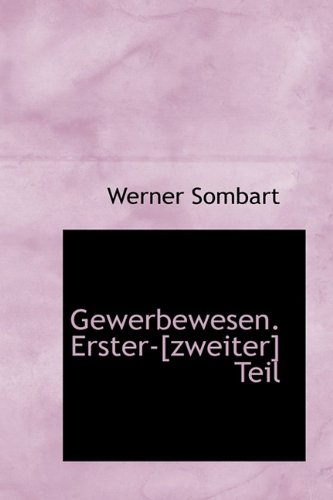 Gewerbewesen. Erster-[zweiter] Teil (9781113055811) by Sombart, Werner