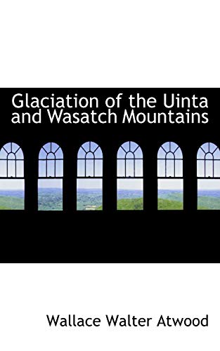 Stock image for Glaciation of the Uinta and Wasatch Mountains for sale by Lucky's Textbooks