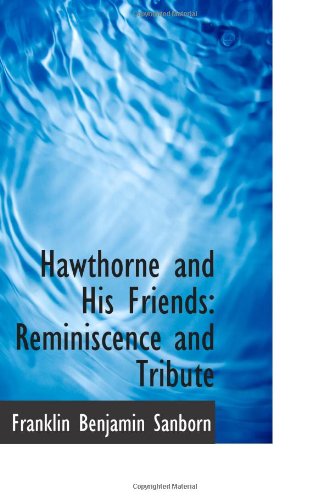 Hawthorne and His Friends: Reminiscence and Tribute (9781113056412) by Sanborn, Franklin Benjamin