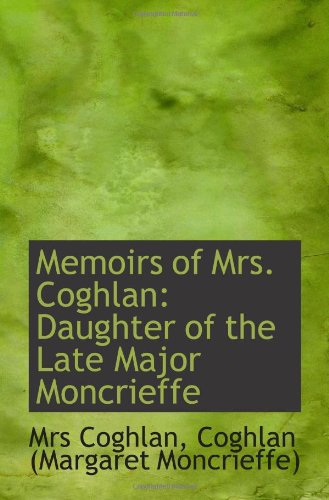 Imagen de archivo de Memoirs of Mrs. Coghlan: Daughter of the Late Major Moncrieffe a la venta por Revaluation Books