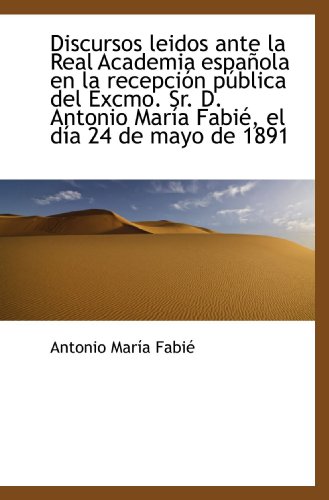 Beispielbild fr Discursos leidos ante la Real Academia espaola en la recepcin pblica del Excmo. Sr. D. Antonio Ma zum Verkauf von Revaluation Books