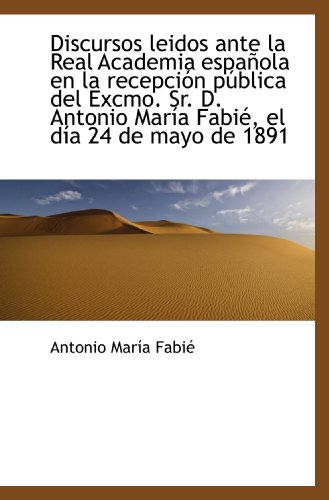 9781113058843: Discursos leidos ante la Real Academia espaola en la recepcin pblica del Excmo. Sr. D. Antonio Ma