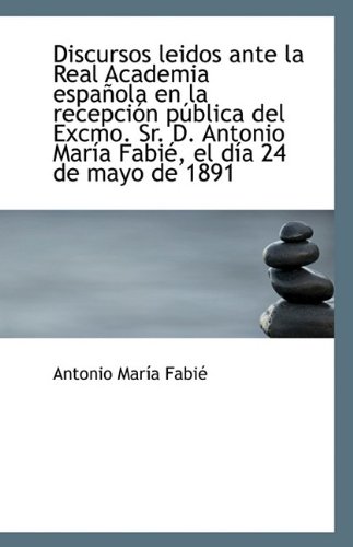 9781113058867: Discursos leidos ante la Real Academia espaola en la recepcin pblica del Excmo. Sr. D. Antonio Ma