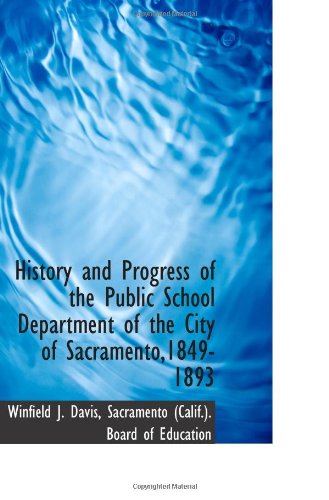 Stock image for History and Progress of the Public School Department of the City of Sacramento,1849-1893 for sale by Revaluation Books