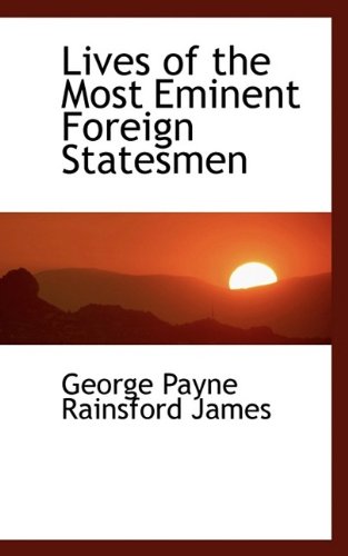 Lives of the Most Eminent Foreign Statesmen (9781113064813) by Payne Rainsford James, George