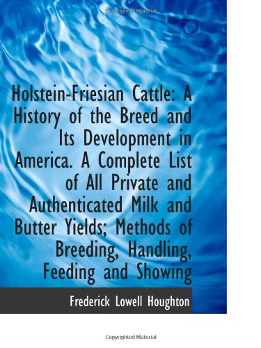 Beispielbild fr Holstein-Friesian Cattle: A History of the Breed and Its Development in America. A Complete List of zum Verkauf von Revaluation Books