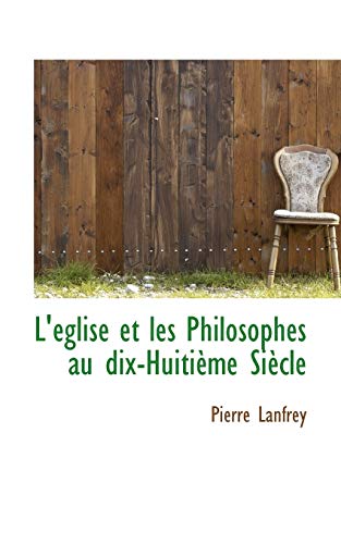 L'Ã©glise et les Philosophes au dix-HuitiÃ¨me SiÃ¨cle (9781113067074) by Lanfrey, Pierre