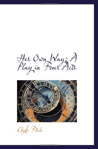 Her Own Way: A Play in Four Acts (9781113071064) by Fitch, Clyde