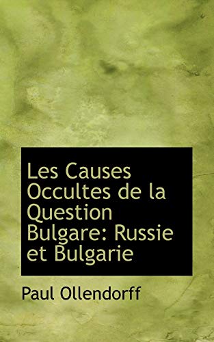 Stock image for Les Causes Occultes de la Question Bulgare: Russie et Bulgarie for sale by Revaluation Books