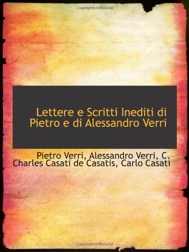 Imagen de archivo de Lettere e Scritti Inediti di Pietro e di Alessandro Verri a la venta por Revaluation Books