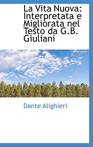 La Vita Nuova: Interpretata e Migliorata nel Testo da G.B. Giuliani (9781113081834) by Alighieri, Dante