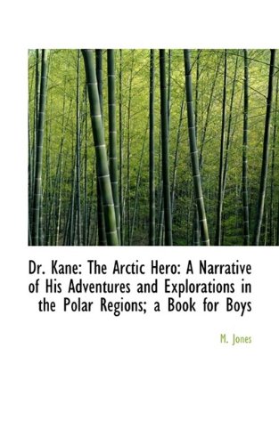 9781113082220: Dr. Kane: The Arctic Hero: A Narrative of His Adventures and Explorations in the Polar Regions; A Bo