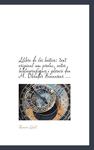 Llibre de Les Besties: Text Original Am Prolec, Notes Bibliografiques I Glosari Den M. Obrador Benna (9781113084415) by Llull, Ramon