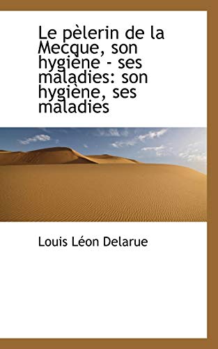 9781113084606: Le P Lerin de La Mecque, Son Hygi Ne - Ses Maladies: Son Hygi Ne, Ses Maladies