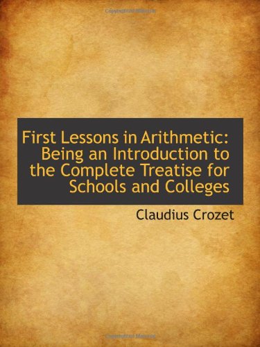 9781113086624: First Lessons in Arithmetic: Being an Introduction to the Complete Treatise for Schools and Colleges