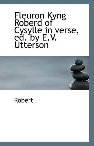 Fleuron Kyng Roberd of Cysylle in verse, ed. by E.V. Utterson (9781113087614) by Robert