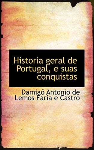 Historia geral de Portugal e suas conquistas - Antonio De Lemos Faria E Castro, Damiaõ