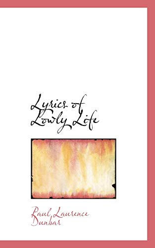 Lyrics of Lowly Life (9781113088574) by Dunbar, Paul Laurence