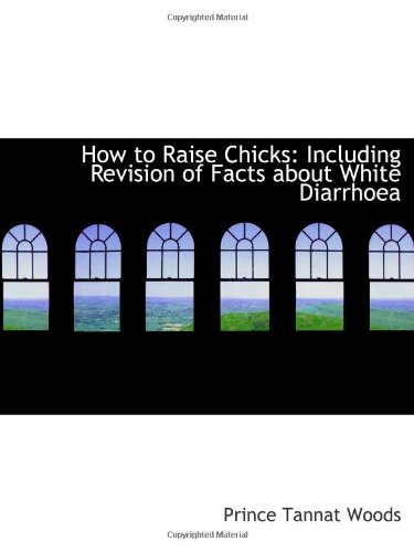 Stock image for How to Raise Chicks: Including Revision of Facts about White Diarrhoea for sale by Revaluation Books