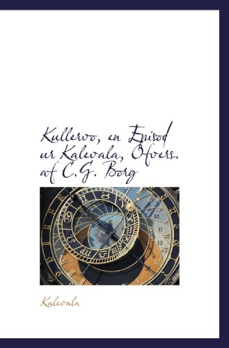 Kullervo, en Episod ur Kalevala, Ã–fvers. af C.G. Borg (9781113093905) by Kalevala, .