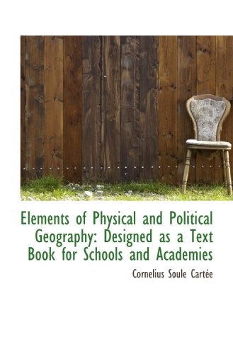 Stock image for Elements of Physical and Political Geography: Designed as a Text Book for Schools and Academies for sale by Revaluation Books